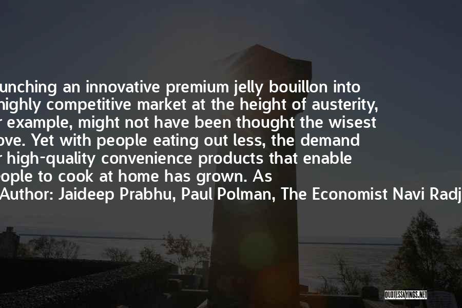 Austerity Quotes By Jaideep Prabhu, Paul Polman, The Economist Navi Radjou