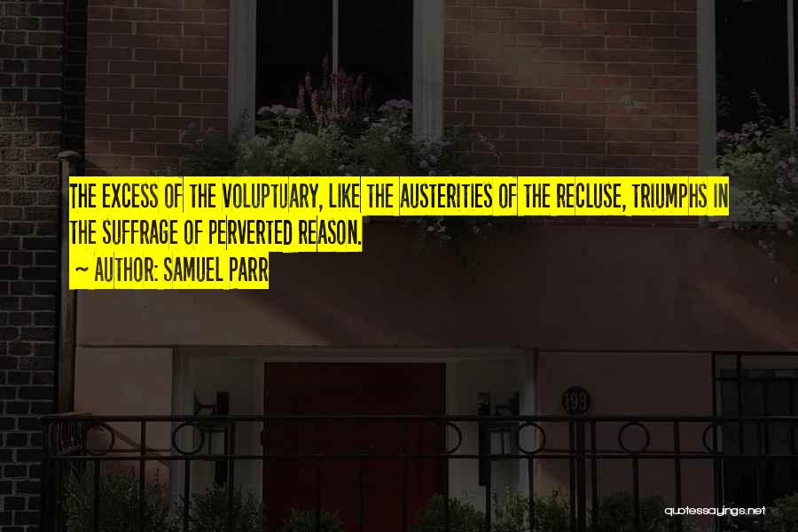 Austerity Quotes By Samuel Parr