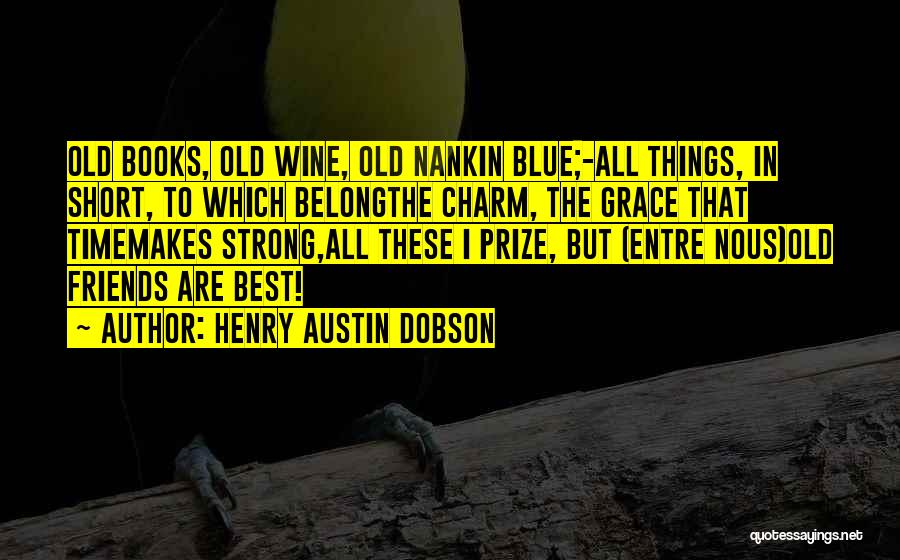 Austin Dobson Quotes By Henry Austin Dobson