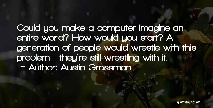 Austin Grossman Quotes 2044470