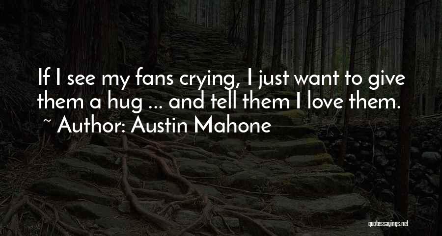 Austin Mahone Love Quotes By Austin Mahone