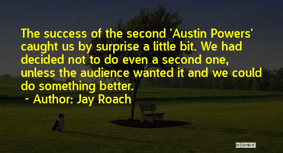 Austin Powers Quotes By Jay Roach