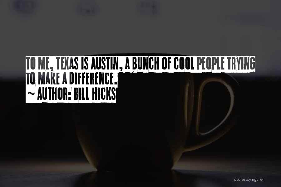 Austin Texas Quotes By Bill Hicks