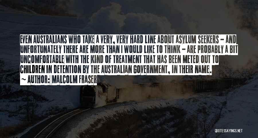 Australian Asylum Seekers Quotes By Malcolm Fraser