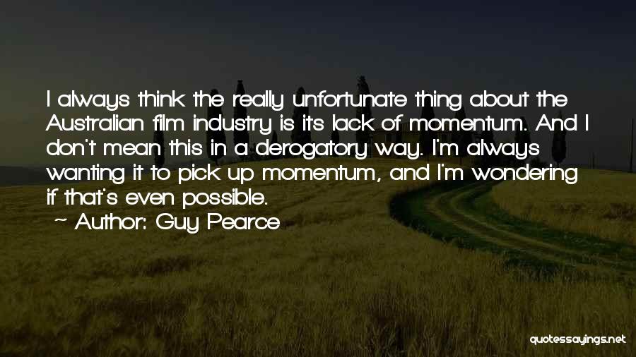 Australian Film Quotes By Guy Pearce