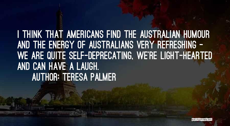 Australian Humour Quotes By Teresa Palmer