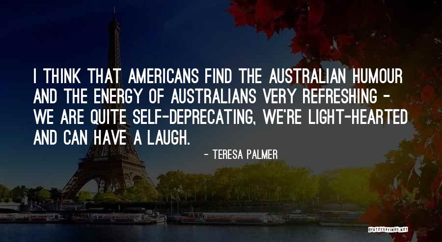 Australian Humour Quotes By Teresa Palmer