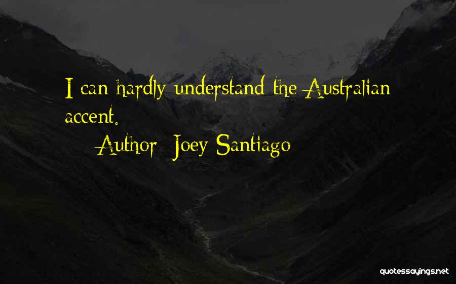 Australian Quotes By Joey Santiago