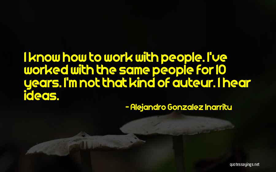 Auteur Quotes By Alejandro Gonzalez Inarritu