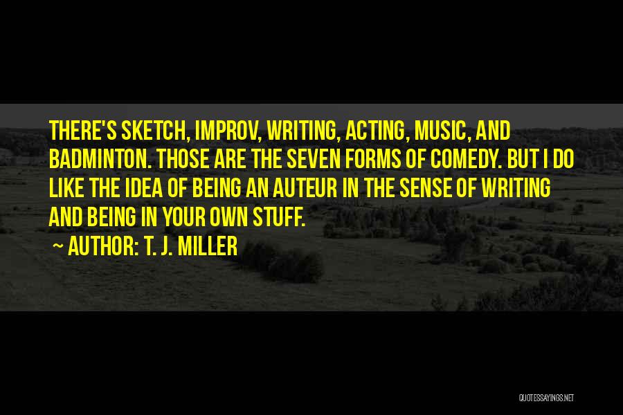 Auteur Quotes By T. J. Miller