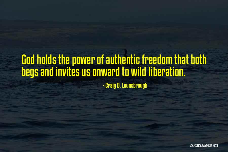 Authentic Freedom Quotes By Craig D. Lounsbrough