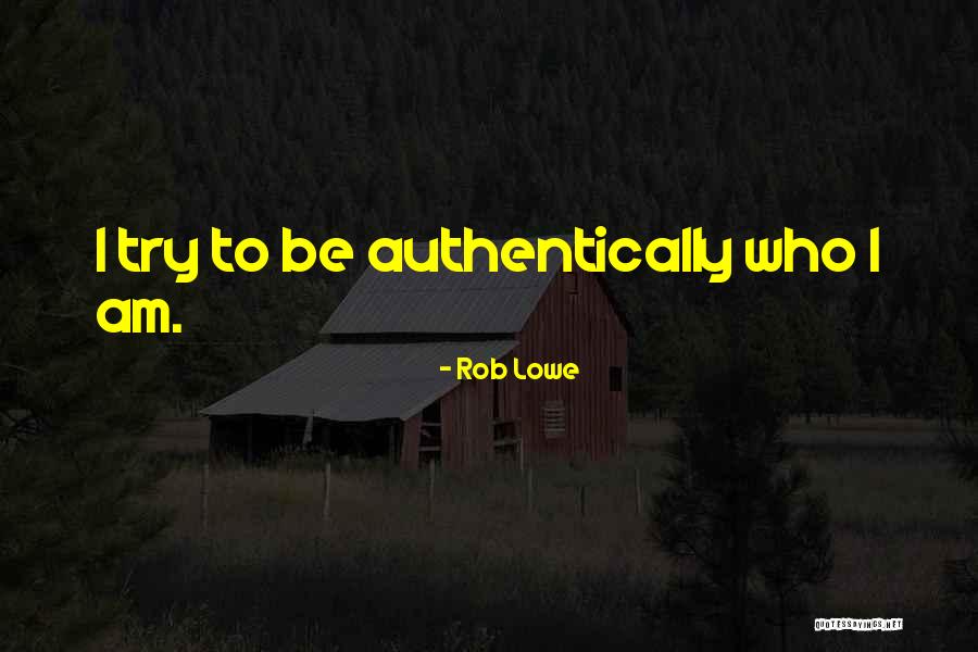 Authentically Quotes By Rob Lowe Authentically Quotes By Rob Lowe