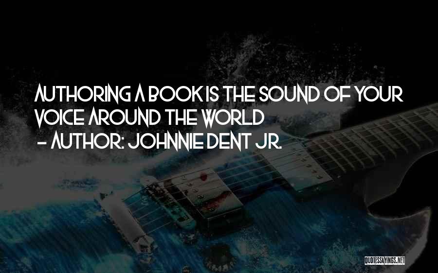 Authoring Quotes By Johnnie Dent Jr.