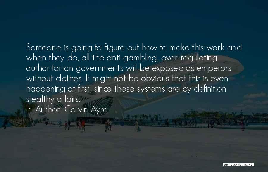 Authoritarian Government Quotes By Calvin Ayre