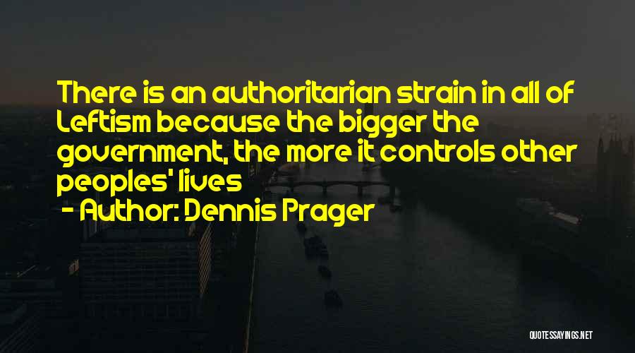 Authoritarian Government Quotes By Dennis Prager