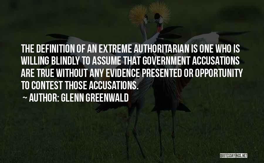 Authoritarian Government Quotes By Glenn Greenwald