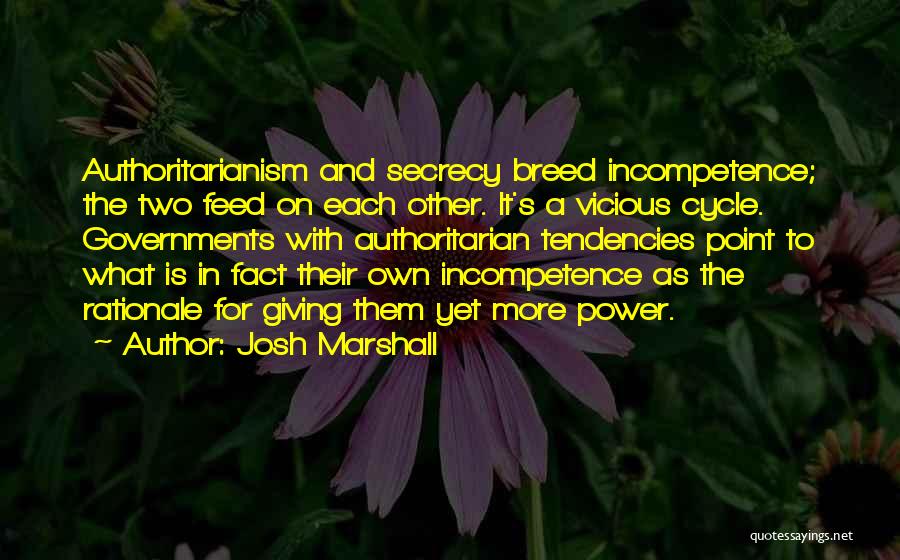 Authoritarian Government Quotes By Josh Marshall