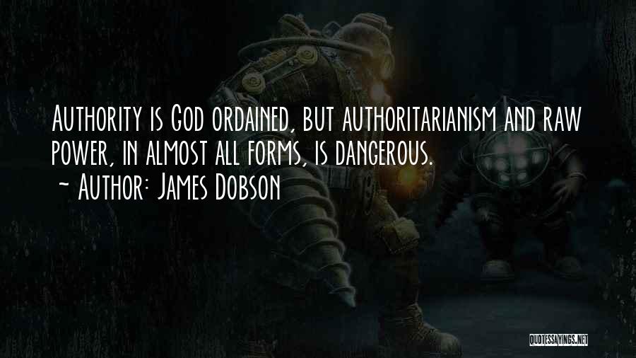 Authoritarianism Quotes By James Dobson