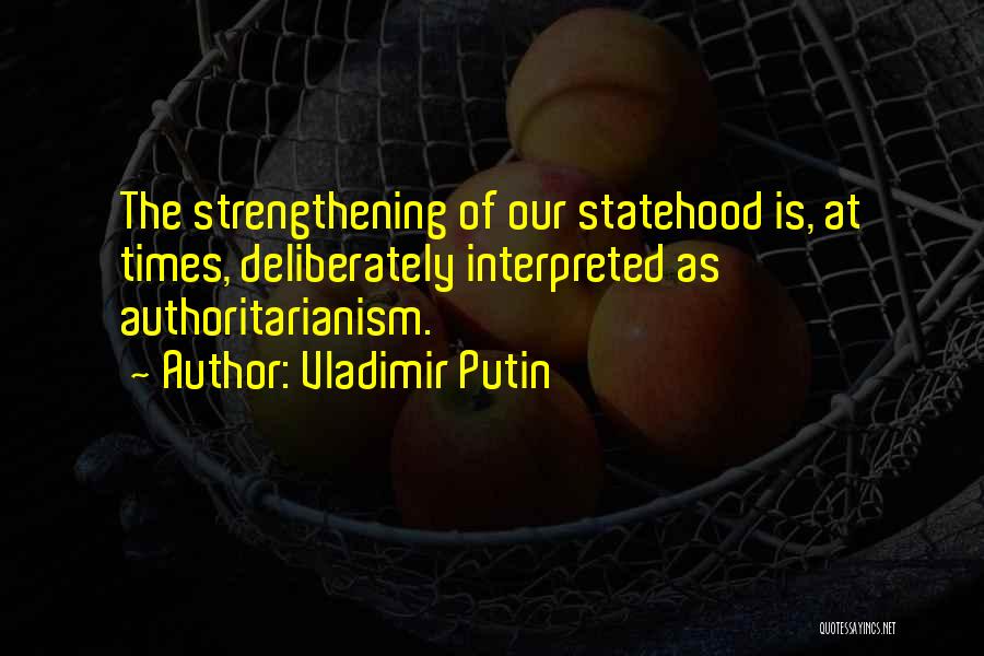 Authoritarianism Quotes By Vladimir Putin