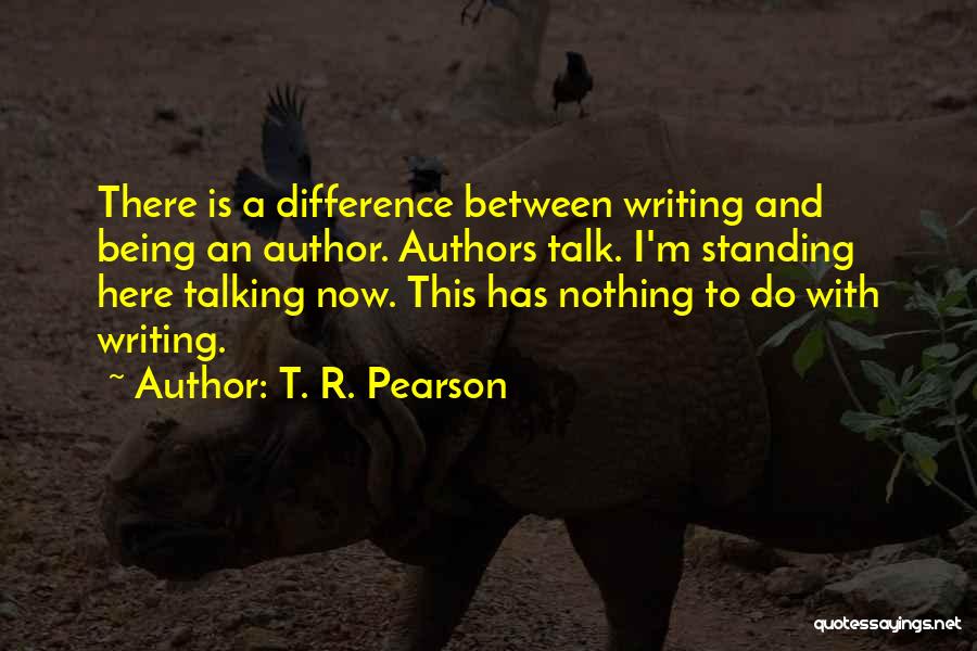 Authors And Writing Quotes By T. R. Pearson