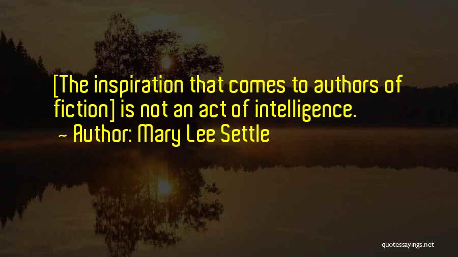 Authors Inspiration Quotes By Mary Lee Settle