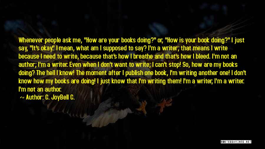 Authors Writing About Themselves Quotes By C. JoyBell C.