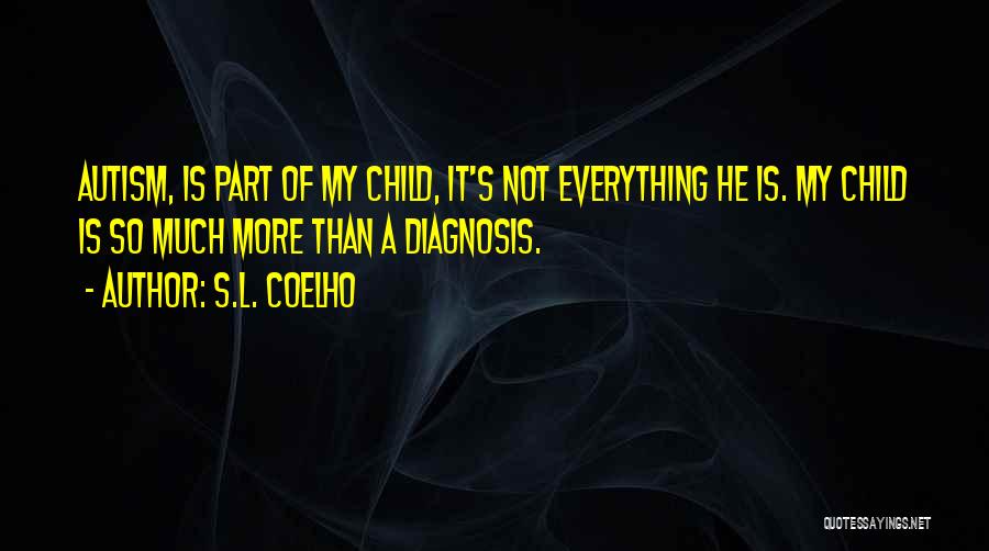 Autism Diagnosis Quotes By S.L. Coelho