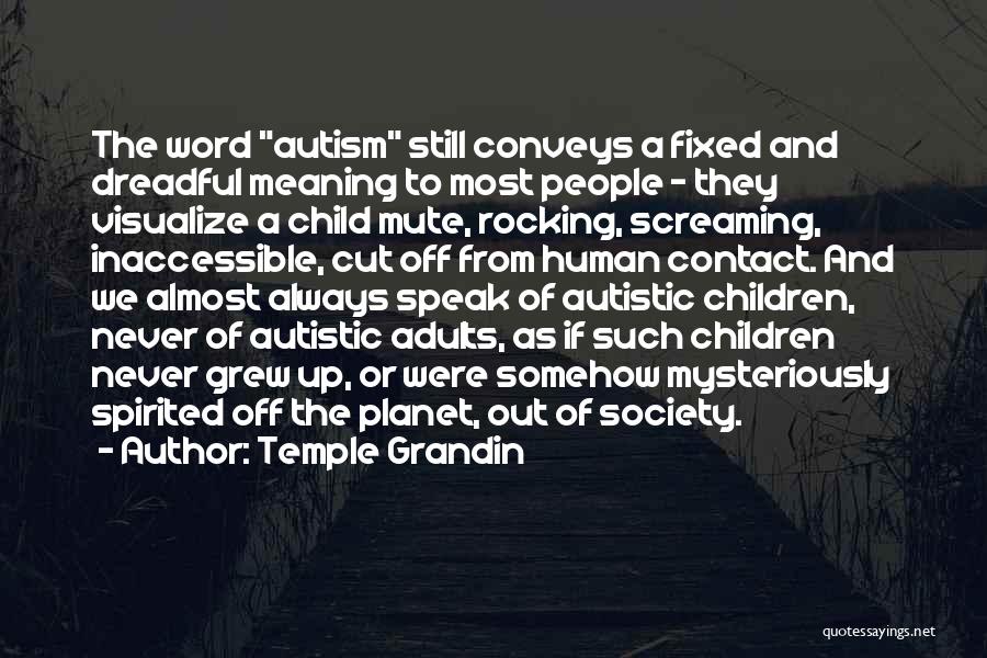 Autistic Adults Quotes By Temple Grandin