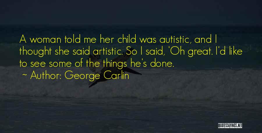 Autistic Artistic Quotes By George Carlin