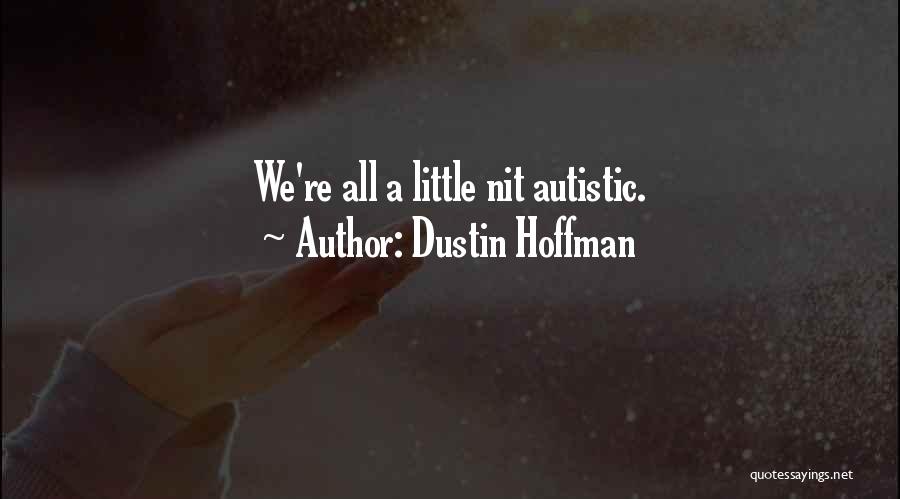 Autistic Quotes By Dustin Hoffman