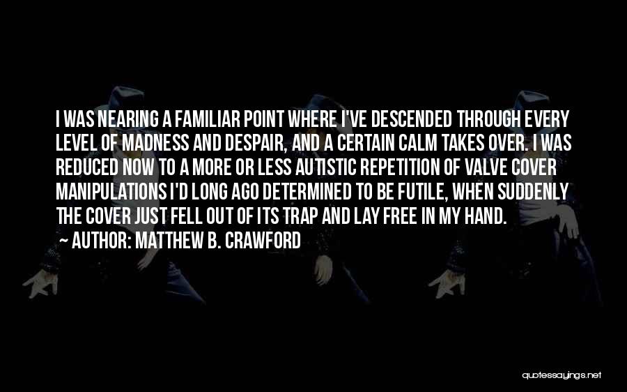 Autistic Quotes By Matthew B. Crawford