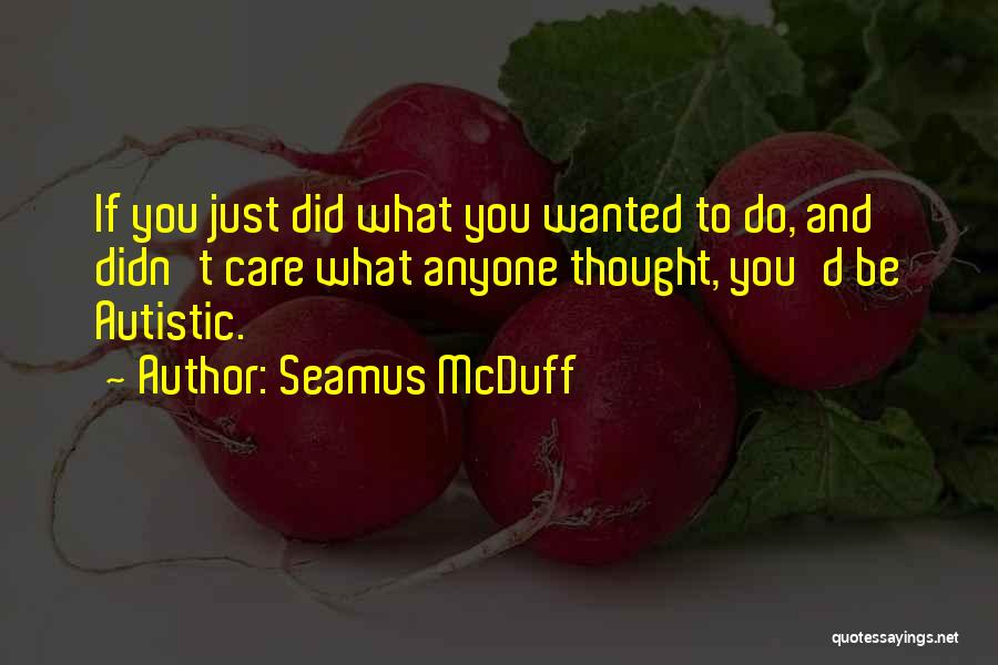 Autistic Quotes By Seamus McDuff