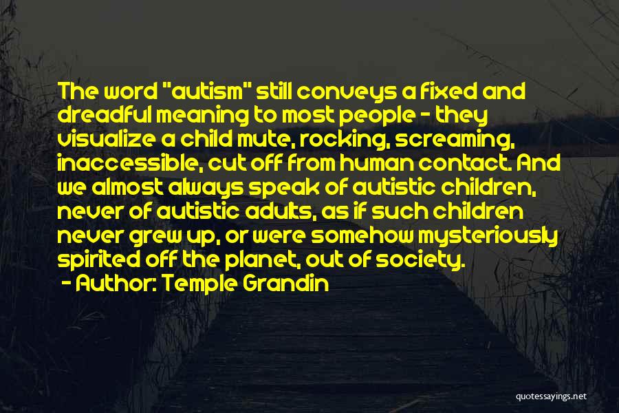 Autistic Quotes By Temple Grandin