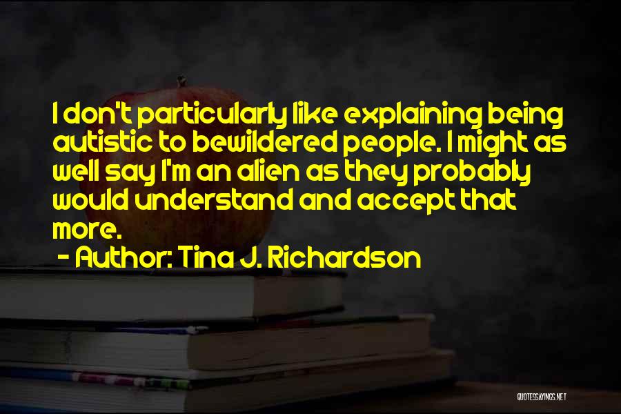 Autistic Quotes By Tina J. Richardson