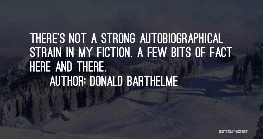 Autobiographical Quotes By Donald Barthelme