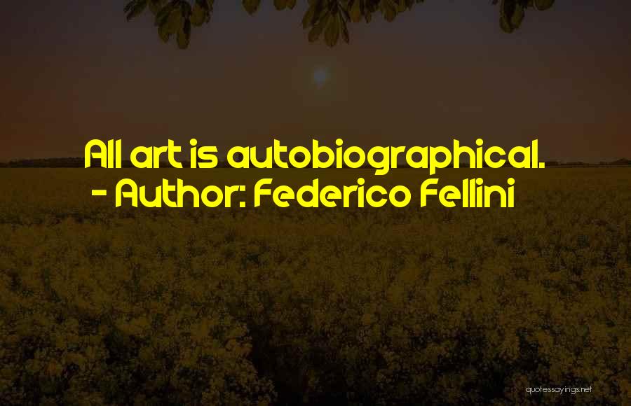 Autobiographical Quotes By Federico Fellini