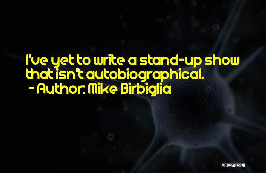 Autobiographical Quotes By Mike Birbiglia