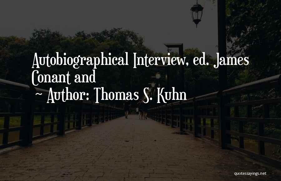 Autobiographical Quotes By Thomas S. Kuhn
