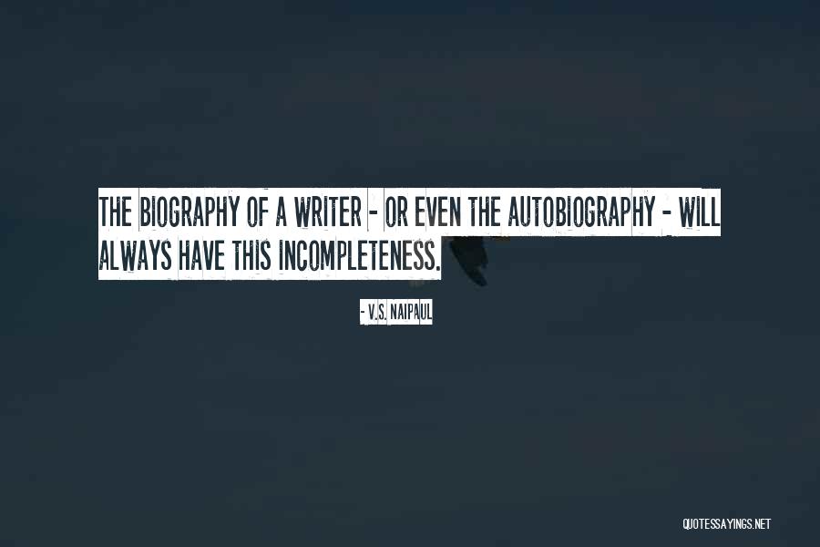 Autobiography And Biography Quotes By V.S. Naipaul Autobiography And Biography Quotes By V.S. Naipaul