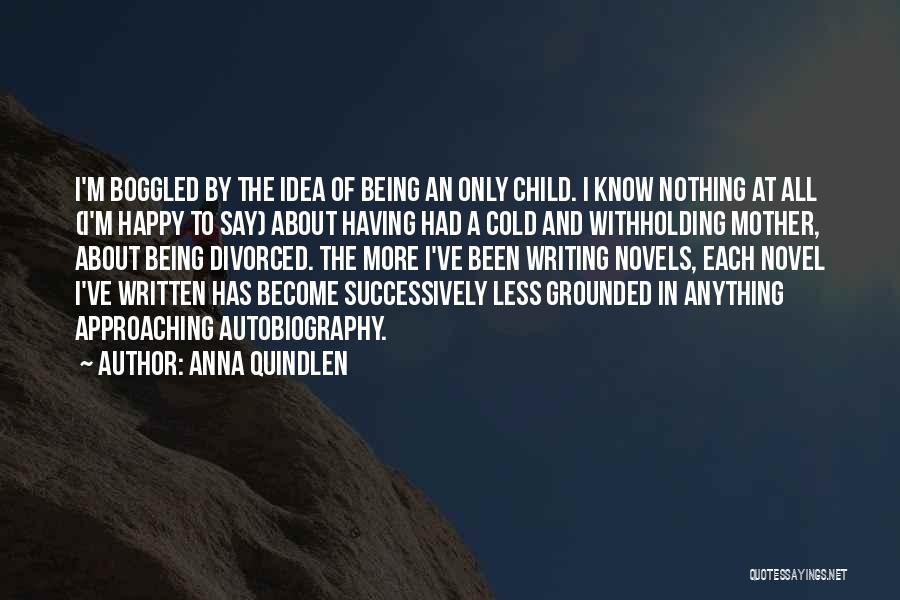 Autobiography Writing Quotes By Anna Quindlen