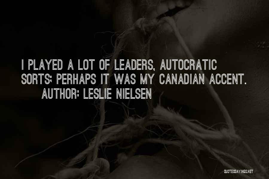 Autocratic Quotes By Leslie Nielsen