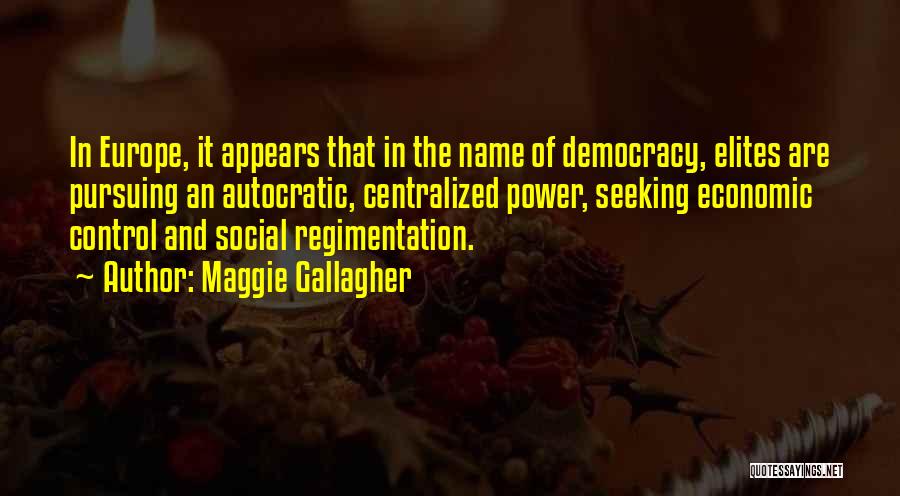 Autocratic Quotes By Maggie Gallagher