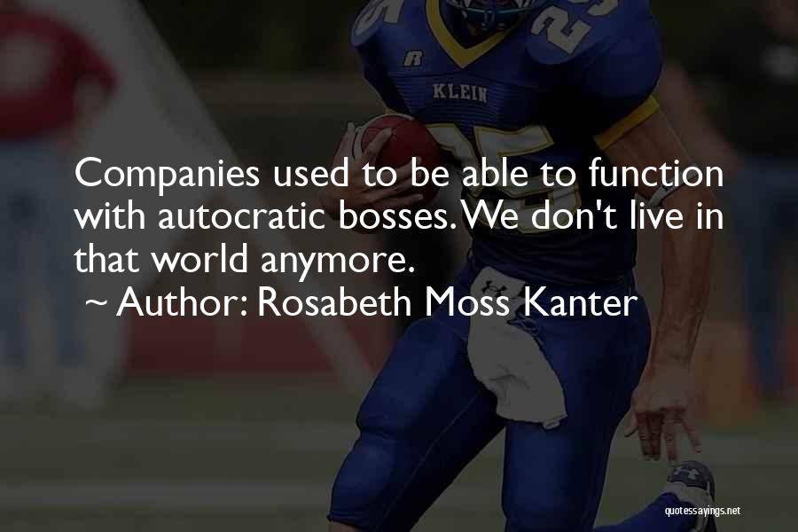 Autocratic Quotes By Rosabeth Moss Kanter