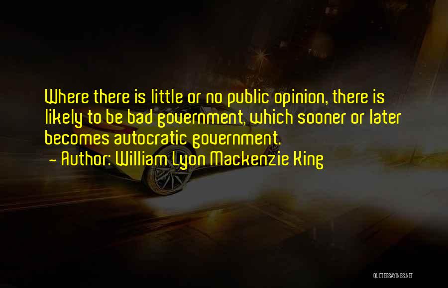 Autocratic Quotes By William Lyon Mackenzie King