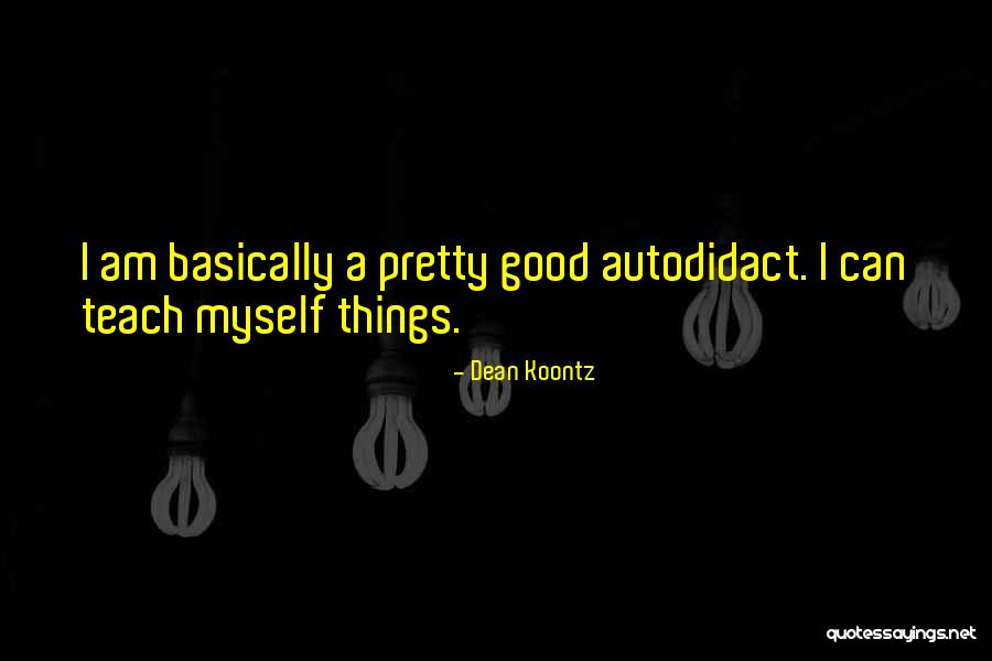 Autodidact Quotes By Dean Koontz