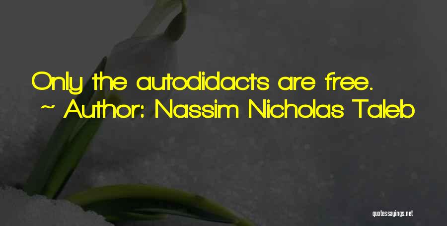 Autodidact Quotes By Nassim Nicholas Taleb