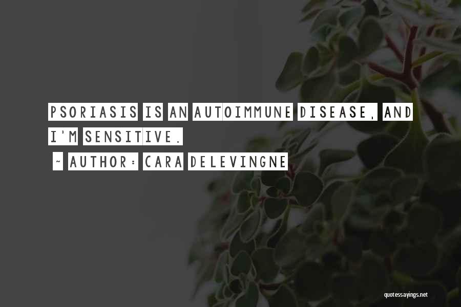 Autoimmune Disease Quotes By Cara Delevingne