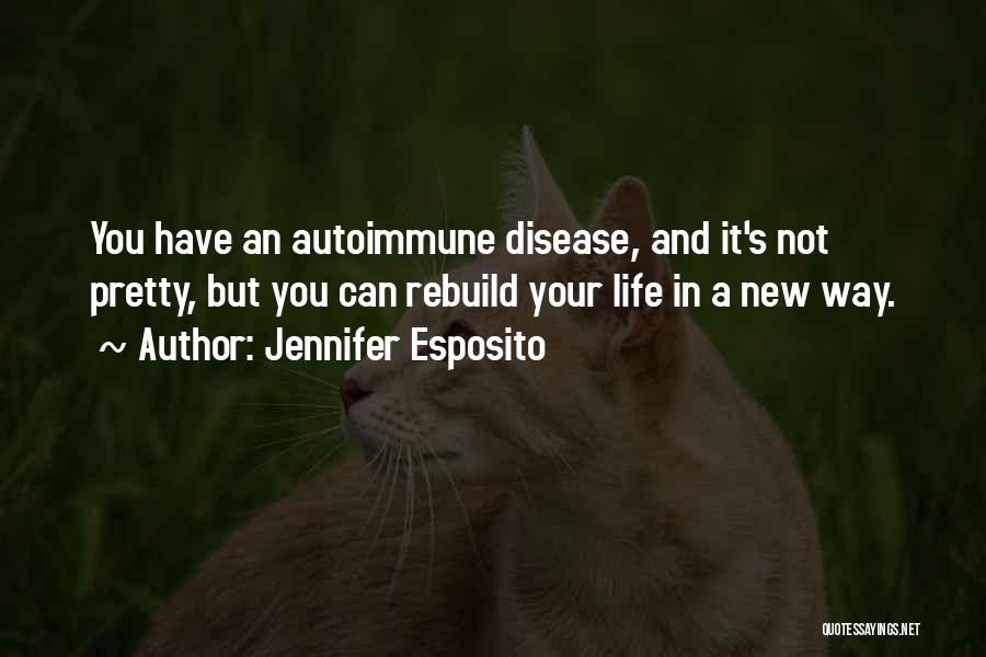 Autoimmune Disease Quotes By Jennifer Esposito