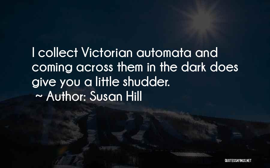 Automata Quotes By Susan Hill