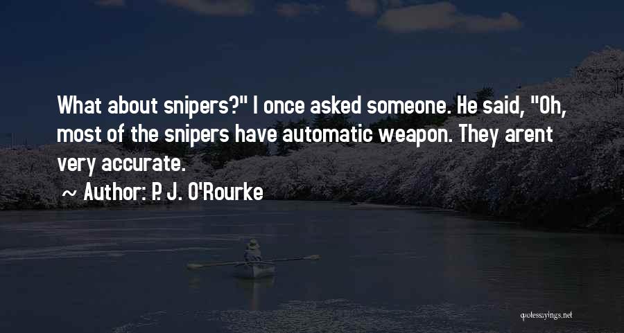 Automatic Weapon Quotes By P. J. O'Rourke